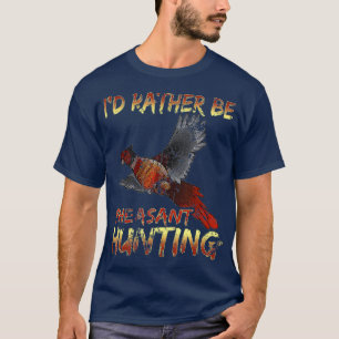 Id rather be Pheasant Hunting vintage hunting T-Shirt