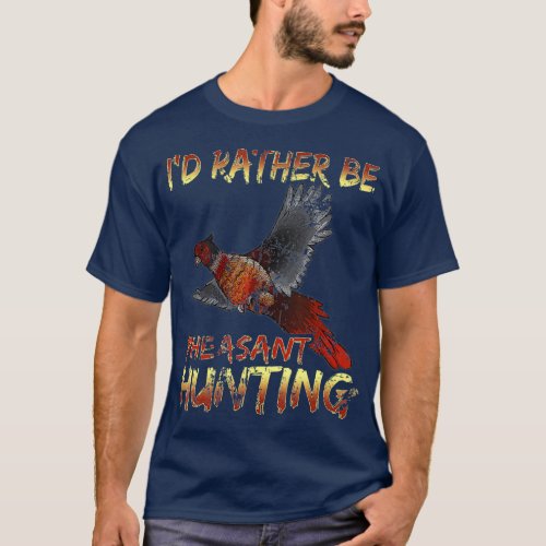 Id rather be Pheasant Hunting  vintage hunting T_Shirt