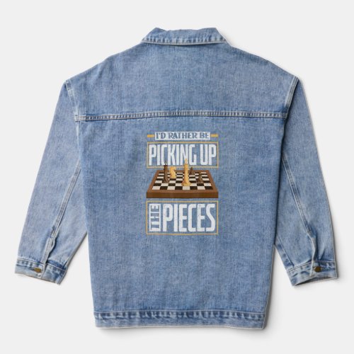Id Rather Be Picking Up The Pieces Chess Checkmat Denim Jacket