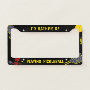 I'd Rather Be ...Pickleball License Plate Frame