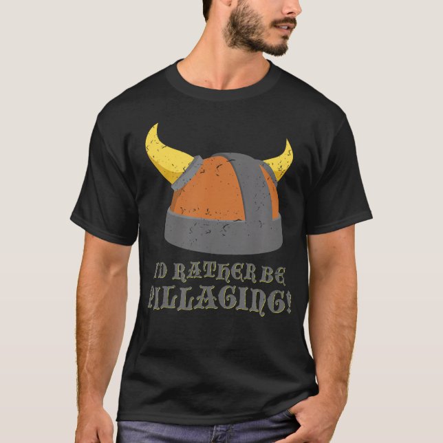 I'D Rather Be Pillaging Viking Helmet Norse T-Shirt (Front)