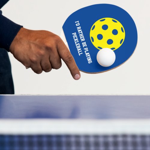 Id rather be plaing pickleball funny ping pong paddle