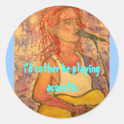 id rather be playing acoustic girl classic round sticker