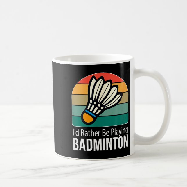 Id Rather Be Playing Badminton -  Coffee Mug (Right)