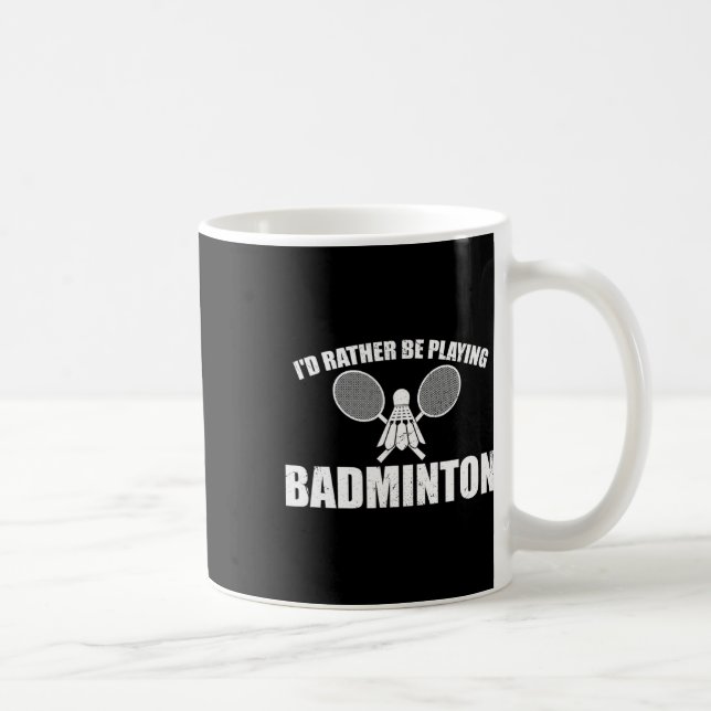 I'd Rather Be Playing Badminton  Coffee Mug (Right)