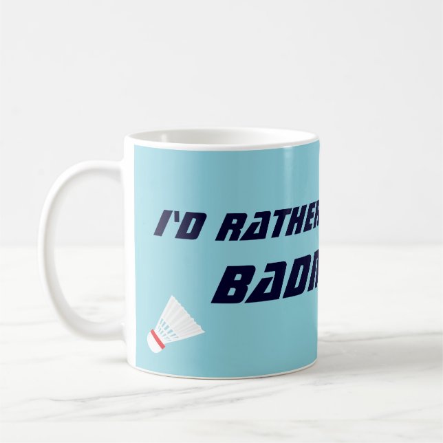 Id Rather Be Playing Badminton Funny Sports Coffee Mug (Left)