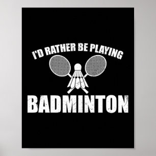 I'd Rather Be Playing Badminton Poster