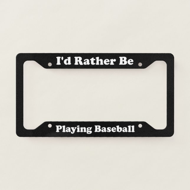 Id Rather Be Playing Baseball License Plate Frame (Front)