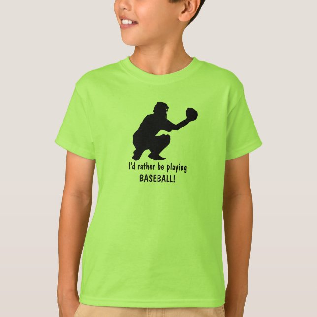 I'd rather be  playing BASEBALL! T-Shirt (Front)