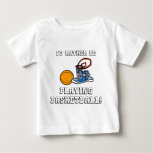 I'd Rather Be Playing Basketball! Baby T-Shirt