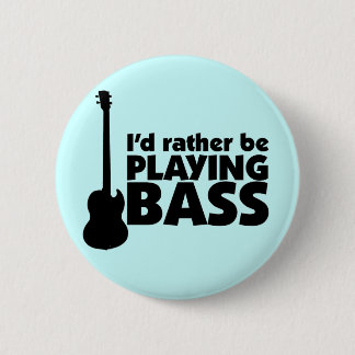 I'D Rather Be Playing Bass Button