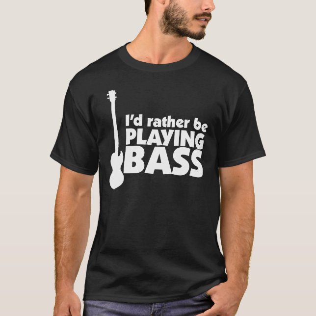 I'D Rather Be Playing Bass T-shirt (Front)