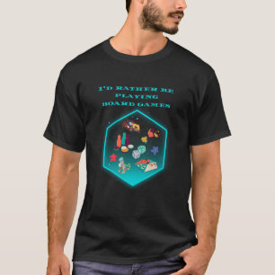 I'd rather be playing board games T-Shirt