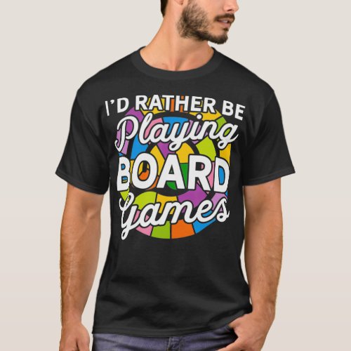 Id Rather Be Playing Board Games T_Shirt