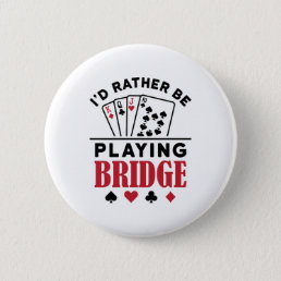 I&#39;d Rather Be Playing Bridge Cool Bridge Card Game Button
