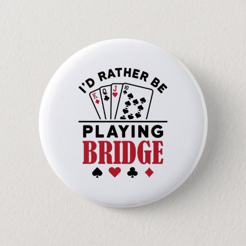 Id Rather Be Playing Bridge Cool Bridge Card Game Button