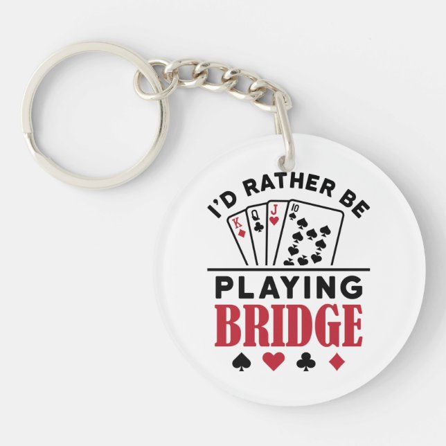I'd Rather Be Playing Bridge Cool Bridge Card Game Keychain (Front)