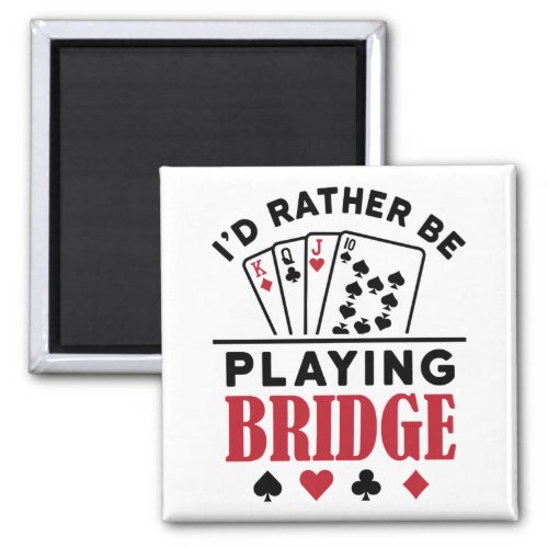 Id Rather Be Playing Bridge Cool Bridge Card Game Magnet