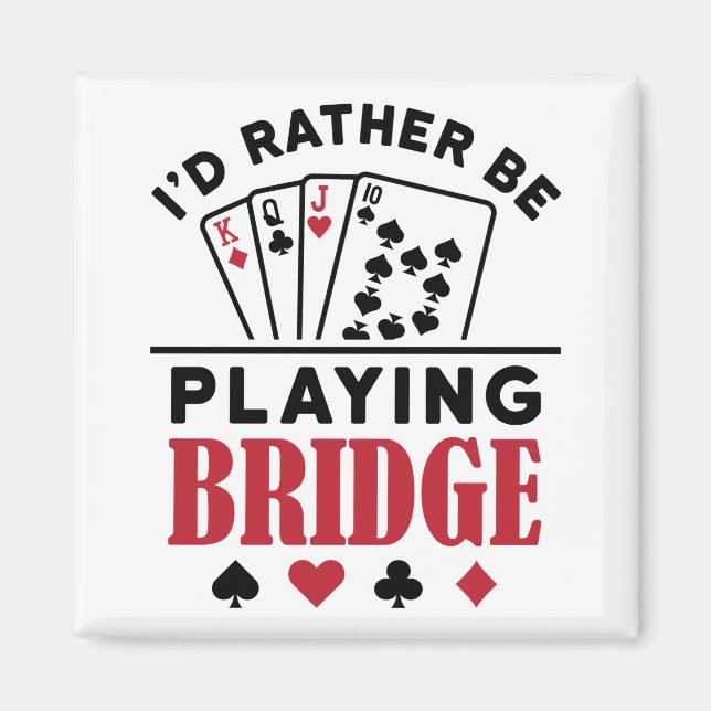 I'd Rather Be Playing Bridge Cool Bridge Card Game Magnet (Front)