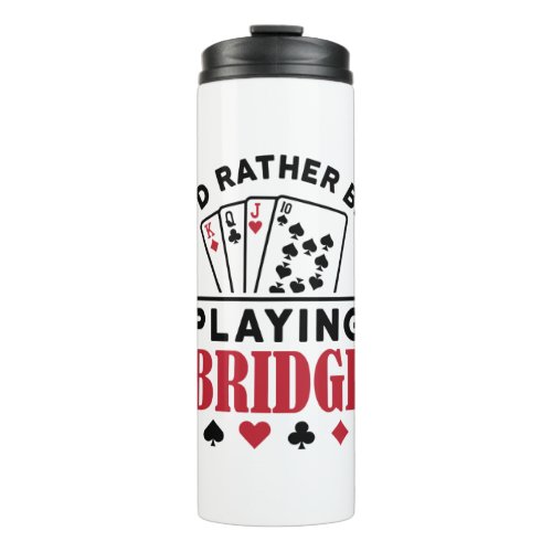 Id Rather Be Playing Bridge Cool Bridge Card Game Thermal Tumbler