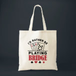 I'd Rather Be Playing Bridge Cool Bridge Card Game Tote Bag<br><div class="desc">This bridge player design is a cute gift for men or women who love to play contact or duplicate bridge. Perfect for a bridge queen or partner,  the artwork features a playing cards graphic and funny saying.</div>