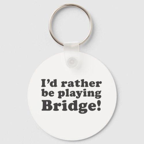 Id Rather Be Playing Bridge Keychain