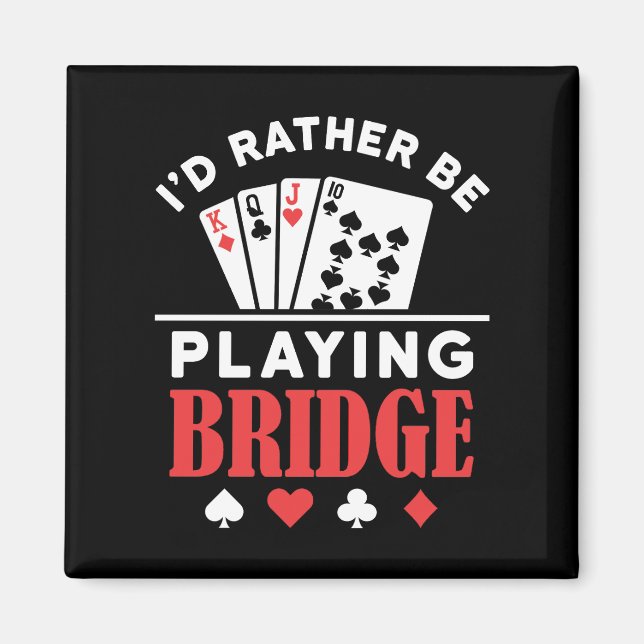 I'd Rather Be Playing Bridge  Magnet (Front)