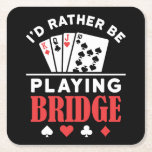 I'd Rather Be Playing Bridge  Square Paper Coaster<br><div class="desc">Cute bridge player design for men or women who love to play the bridge card game.</div>
