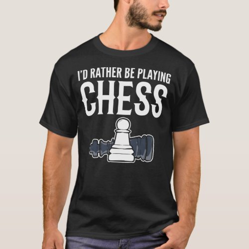 Id Rather Be Playing Chess chess board game  T_Shirt