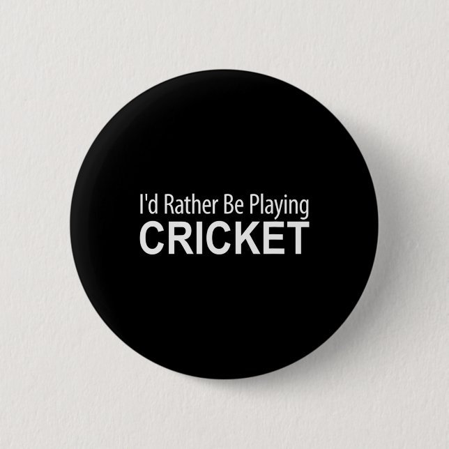 I'd Rather Be Playing Cricket -  Button (Front)