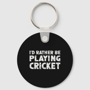 I'd Rather Be Playing Cricket  Keychain