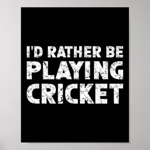 I'd Rather Be Playing Cricket Poster