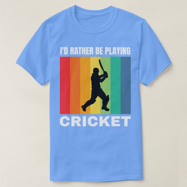 Id Rather Be Playing Cricket T-Shirt (Design Front)