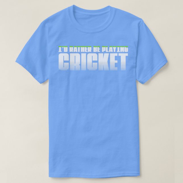 Id rather be playing cricket  T-Shirt (Design Front)