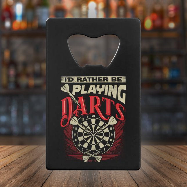 I'd Rather Be Playing Darts - Funny Dart Player Credit Card Bottle Opener (Creator Uploaded)