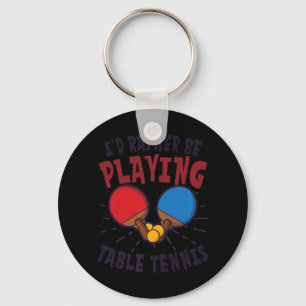 I'd Rather Be Playing Design Table Tennis   Keychain