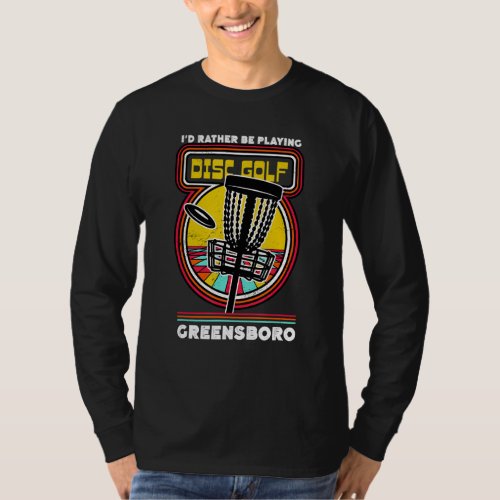 Id Rather Be Playing Disc Golf in Greensboro Funn T_Shirt