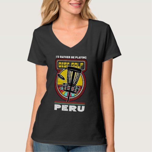 Id Rather Be Playing Disc Golf in Peru Funny Golf T_Shirt