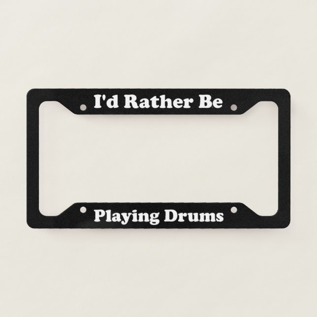 Id Rather Be Playing Drums License Plate Frame (Front)