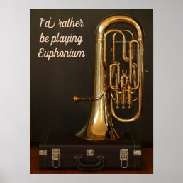 I&#39;d rather be playing Euphonium quote brass music Poster