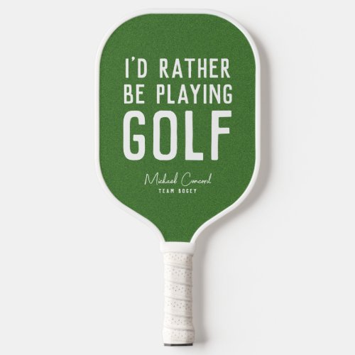 Id rather be playing golf funny personalized pickleball paddle