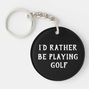 I'd Rather Be Playing Golf Keychain, Black & White Keychain