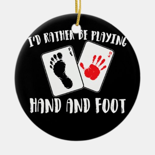 Id Rather Be Playing Hand And Foot Card Game  Ceramic Ornament
