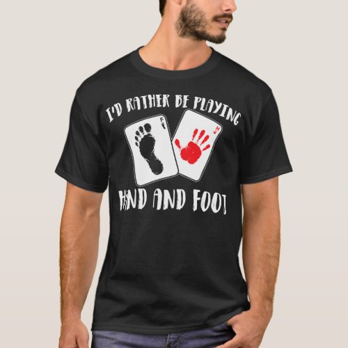 Id Rather Be Playing Hand And Foot Card Game  T_Shirt