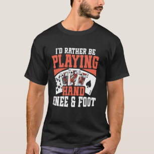 Id Rather Be Playing Hand Knee & Foot T-Shirt