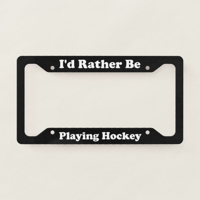 Id Rather Be Playing Hockey License Plate Frame (Front)