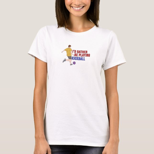 I'd Rather Be Playing KickBall T-Shirt (Front)