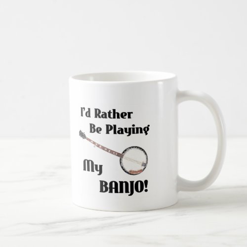 Id Rather be Playing My Banjo Coffee Mug