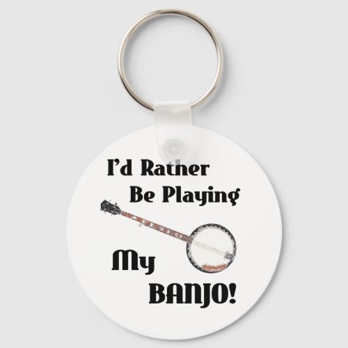 Id Rather be Playing My Banjo Keychain