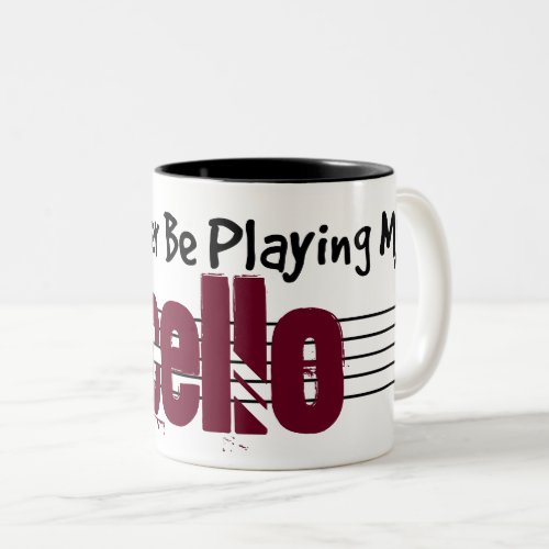 I'd Rather Be Playing My Cello Two-Tone Coffee Mug